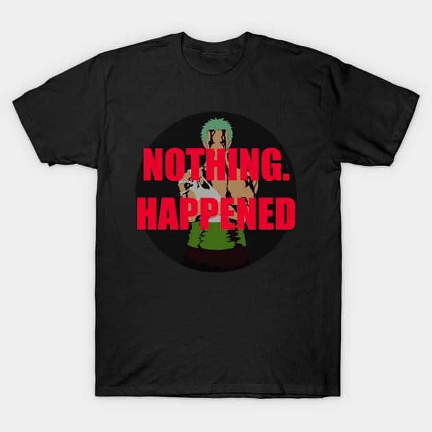 Anime Motivation. Zoro - Nothing Happened T-Shirt by AnimeMotivation